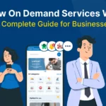 How On Demand Services Work: A Complete Guide for Businesses