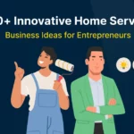 100+ Innovative Home Service Business Ideas for Entrepreneurs